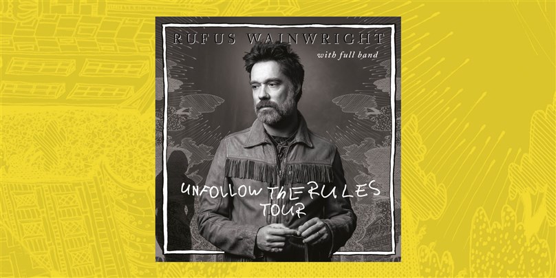Rescheduled Date - Rufus Wainwright: Unfollow The Rules Tour