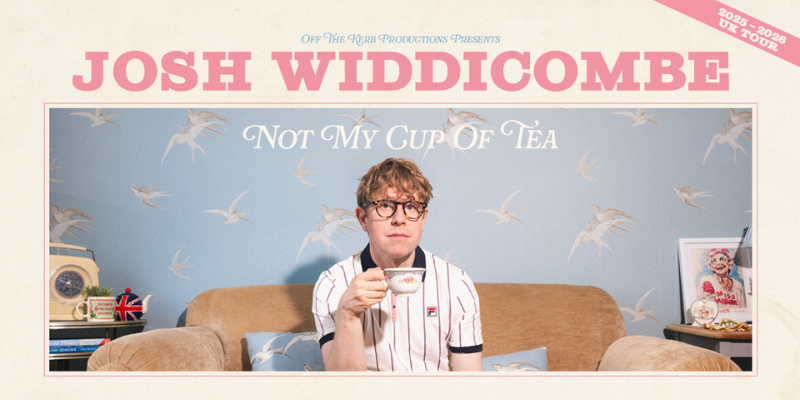 Josh Widdicombe: Not My Cup Of Tea