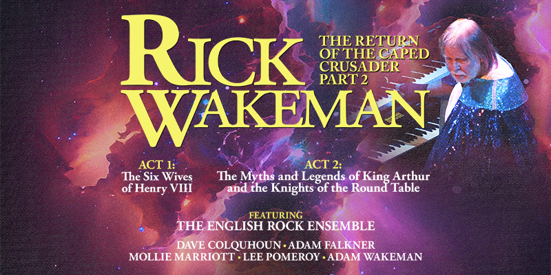 Rick Wakeman - The Return of the Caped Crusader, Part 2: The Six Wives of Henry VII and The Myths and Legends of King Arthur and the Knights of the Round Table