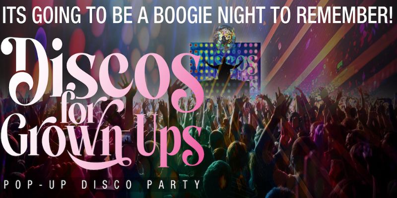 Discos for Grown ups 70s 80s 90s disco party